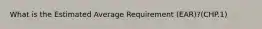 What is the Estimated Average Requirement (EAR)?(CHP.1)