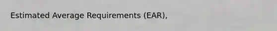 Estimated Average Requirements (EAR),