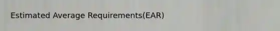 Estimated Average Requirements(EAR)