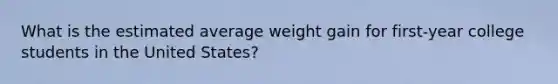 What is the estimated average weight gain for first-year college students in the United States?