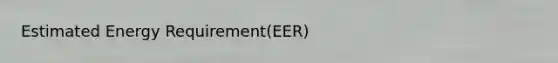 Estimated Energy Requirement(EER)