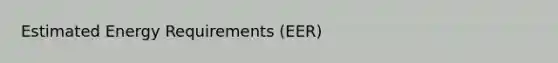 Estimated Energy Requirements (EER)