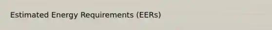 Estimated Energy Requirements (EERs)