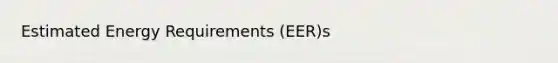 Estimated Energy Requirements (EER)s