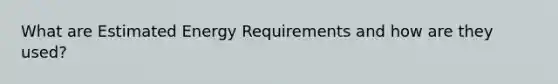 What are Estimated Energy Requirements and how are they used?