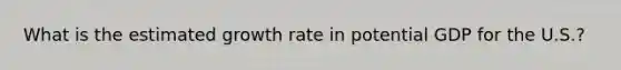 What is the estimated growth rate in potential GDP for the U.S.?