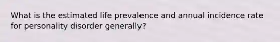 What is the estimated life prevalence and annual incidence rate for personality disorder generally?