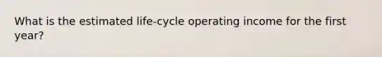 What is the estimated life-cycle operating income for the first year?