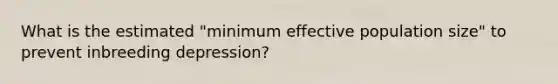 What is the estimated "minimum effective population size" to prevent inbreeding depression?