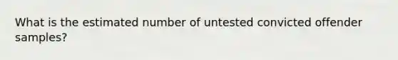 What is the estimated number of untested convicted offender samples?