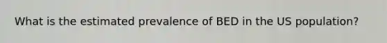 What is the estimated prevalence of BED in the US population?