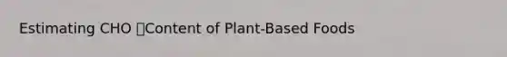 Estimating CHO Content of Plant-Based Foods