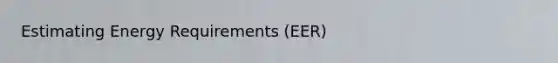 Estimating Energy Requirements (EER)