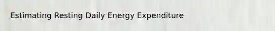 Estimating Resting Daily Energy Expenditure