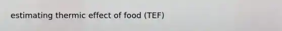 estimating thermic effect of food (TEF)