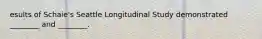 esults of Schaie's Seattle Longitudinal Study demonstrated ________ and ________.