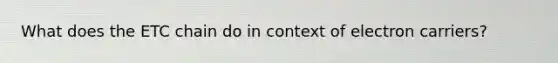 What does the ETC chain do in context of electron carriers?