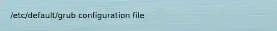 /etc/default/grub configuration file