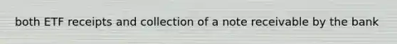 both ETF receipts and collection of a note receivable by the bank