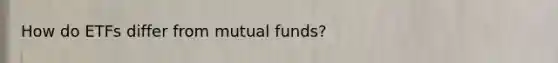 How do ETFs differ from mutual funds?