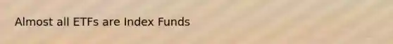 Almost all ETFs are Index Funds
