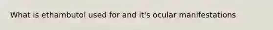What is ethambutol used for and it's ocular manifestations