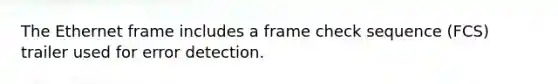 The Ethernet frame includes a frame check sequence (FCS) trailer used for error detection.