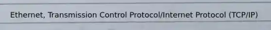 Ethernet, Transmission Control Protocol/Internet Protocol (TCP/IP)