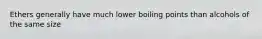 Ethers generally have much lower boiling points than alcohols of the same size