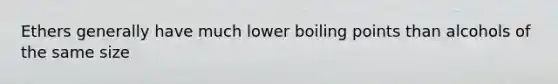 Ethers generally have much lower boiling points than alcohols of the same size