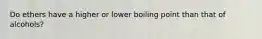 Do ethers have a higher or lower boiling point than that of alcohols?