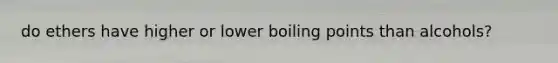 do ethers have higher or lower boiling points than alcohols?