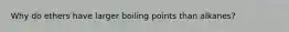 Why do ethers have larger boiling points than alkanes?