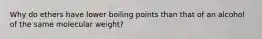 Why do ethers have lower boiling points than that of an alcohol of the same molecular weight?