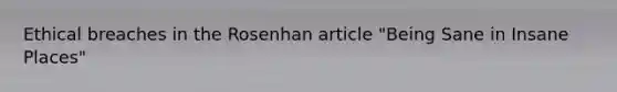 Ethical breaches in the Rosenhan article "Being Sane in Insane Places"