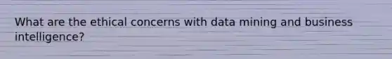 What are the ethical concerns with data mining and business intelligence?