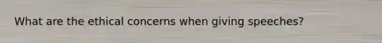 What are the ethical concerns when giving speeches?