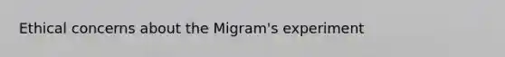 Ethical concerns about the Migram's experiment