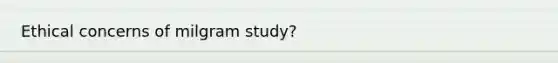 Ethical concerns of milgram study?