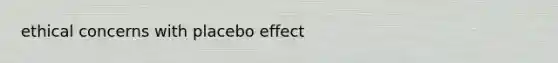 ethical concerns with placebo effect