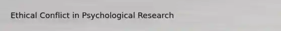 Ethical Conflict in Psychological Research