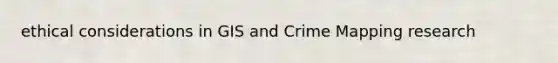 ethical considerations in GIS and Crime Mapping research