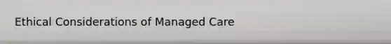 Ethical Considerations of Managed Care