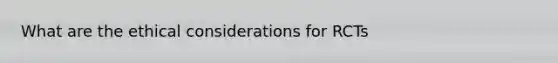 What are the ethical considerations for RCTs