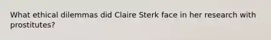 What ethical dilemmas did Claire Sterk face in her research with prostitutes?