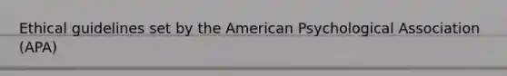 Ethical guidelines set by the American Psychological Association (APA)