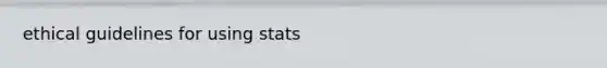 ethical guidelines for using stats