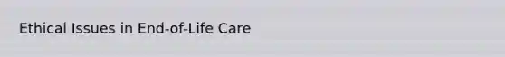 Ethical Issues in End-of-Life Care