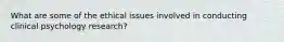 What are some of the ethical issues involved in conducting clinical psychology research?