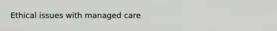 Ethical issues with managed care